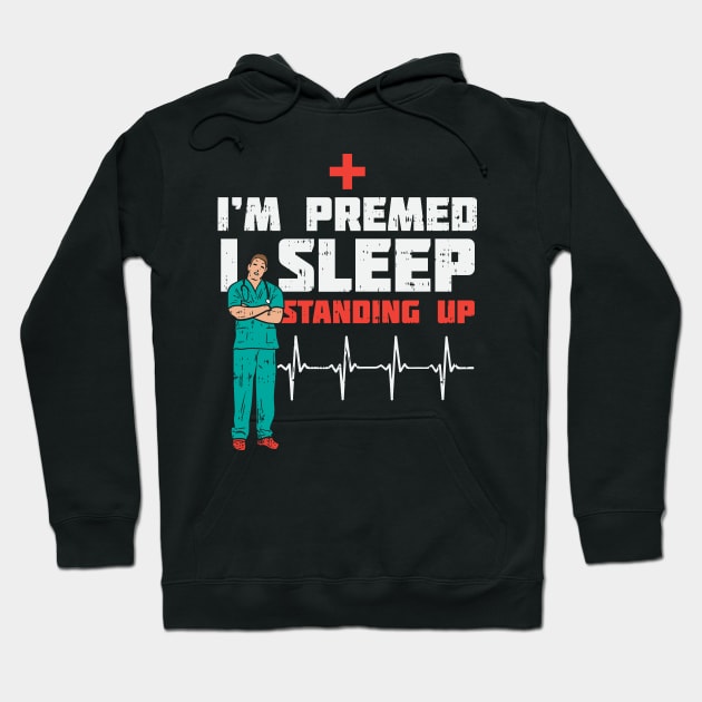 I'm Pre Med I Sleep Standing Hoodie by maxdax